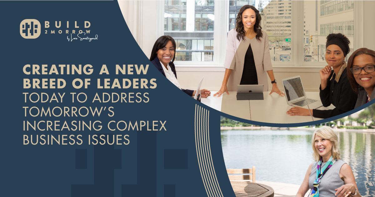 Creating a New Breed of Leaders Today to Address Tomorrow’s Increasing Complex Business Issues