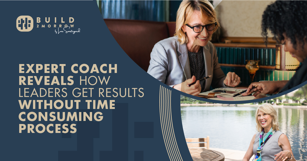 Expert Coach Reveals How Leaders Get Results Without Time Consuming Process