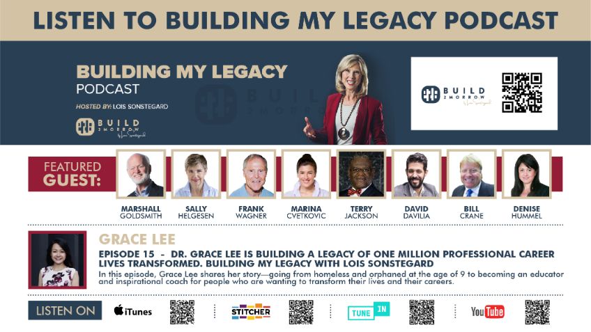 Episode 15 – Dr. Grace Lee is Building a Legacy of One Million Professional Career Lives Transformed. Building My Legacy With Lois Sonstegard