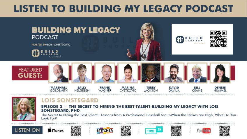 Episode 2 – The Secret to Hiring the Best Talent-Building My Legacy with Lois Sonstegard, PhD