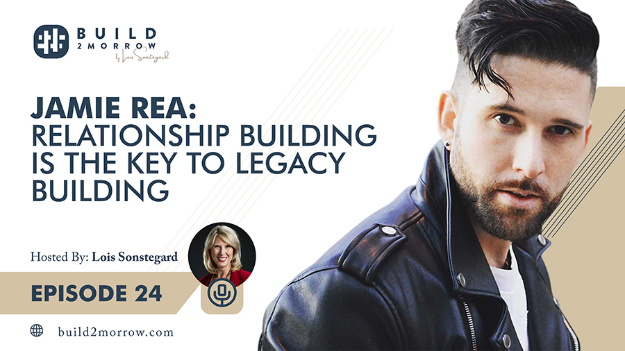 Episode 24 – Jamie Rea, relationship specialist, talks about the importance of relationships in building a legacy.