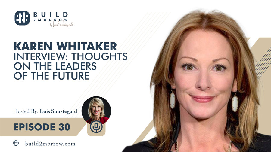 Episode 30 – Karen Whitaker Interview: Thoughts on the Leaders of the Future