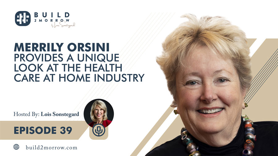 Episode 39 – Merrily Orsini Provides a Unique Look at the Health Care at Home Industry