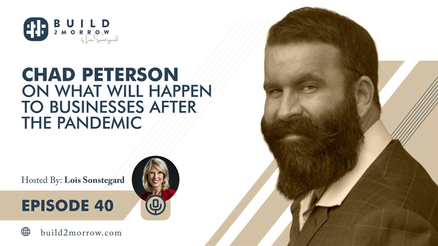 Episode 40 – Chad Peterson on What Will Happen to Businesses after the Pandemic