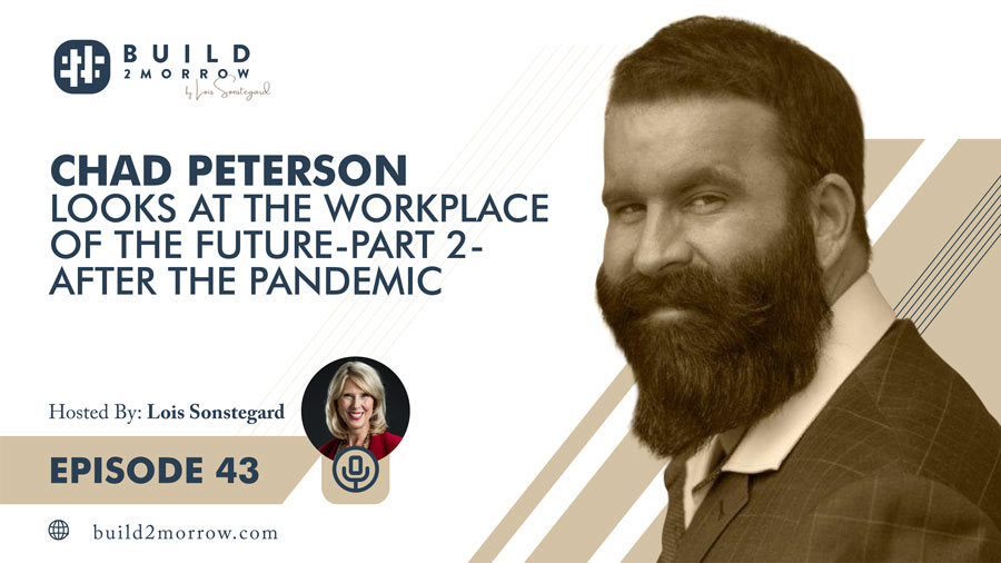 Episode 43 – Chad Peterson Looks at the Workplace of the Future Part 2