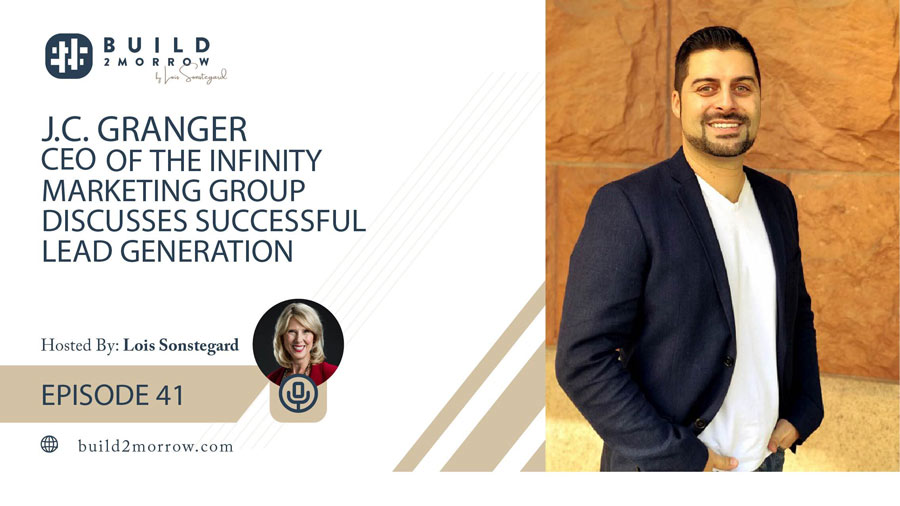 Episode 41 – J.C. Granger CEO of the Infinity Marketing Group Discusses Successful Lead Generation