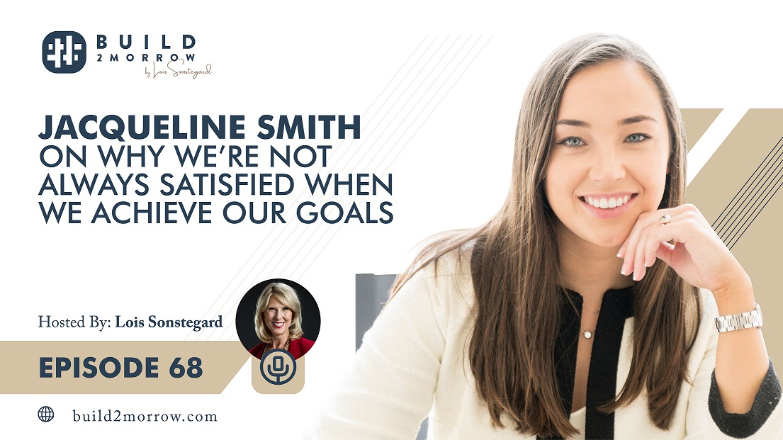 Episode 68 – Jacqueline Smith on Why We’re Not Always Satisfied When We Achieve Our Goals