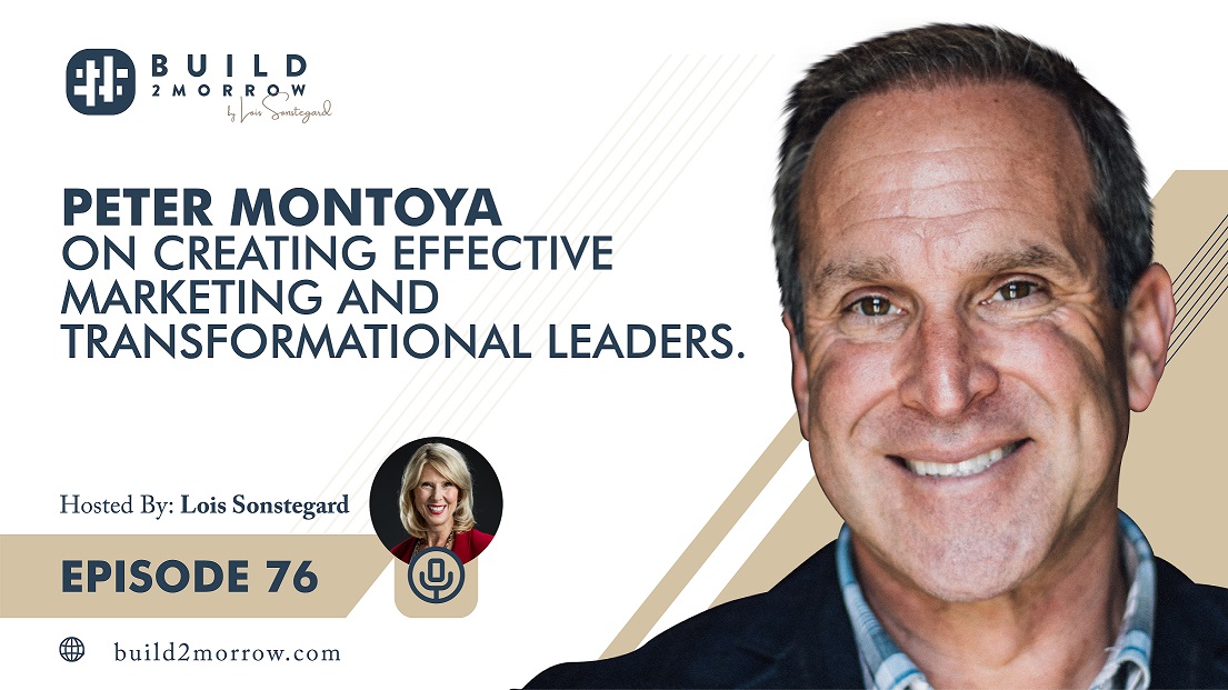 Episode 76 – Peter Montoya on Creating Effective Marketing and Transformational Leaders