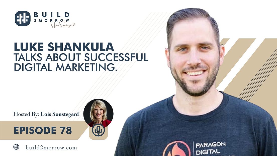 Episode 78 – Luke Shankula Talks about Successful Digital Marketing