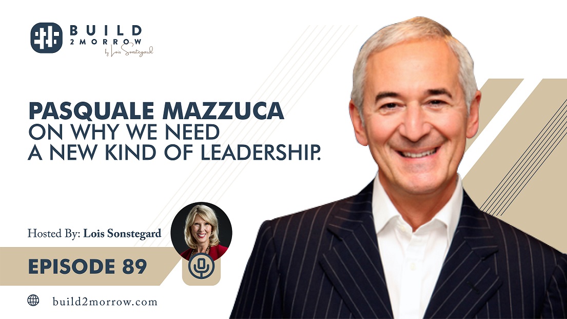 Episode 89-Pasquale Mazzuca on Why We Need a New Kind of Leadership
