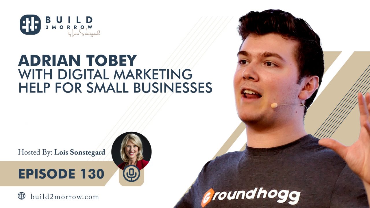 Episode 130-Adrian Tobey with Digital Marketing Help for Small Businesses