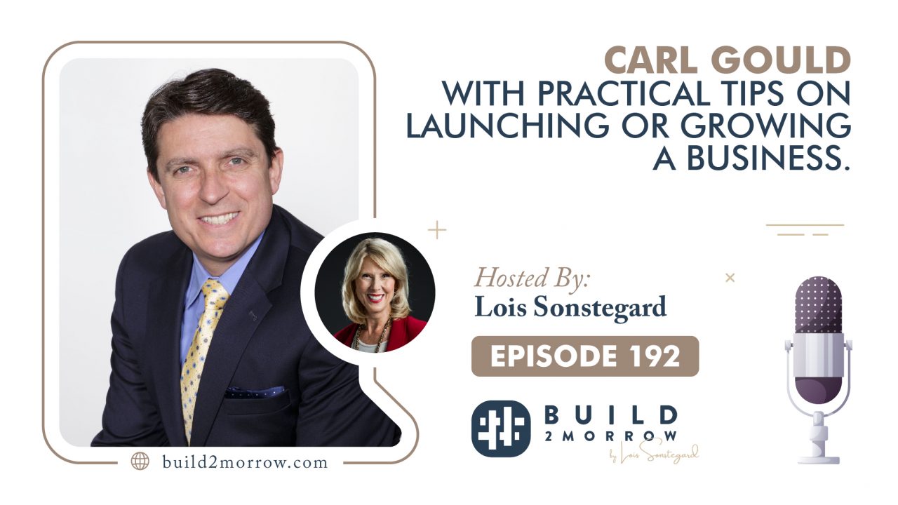 Episode 192-Carl Gould with Practical Tips on Launching or Growing a Business