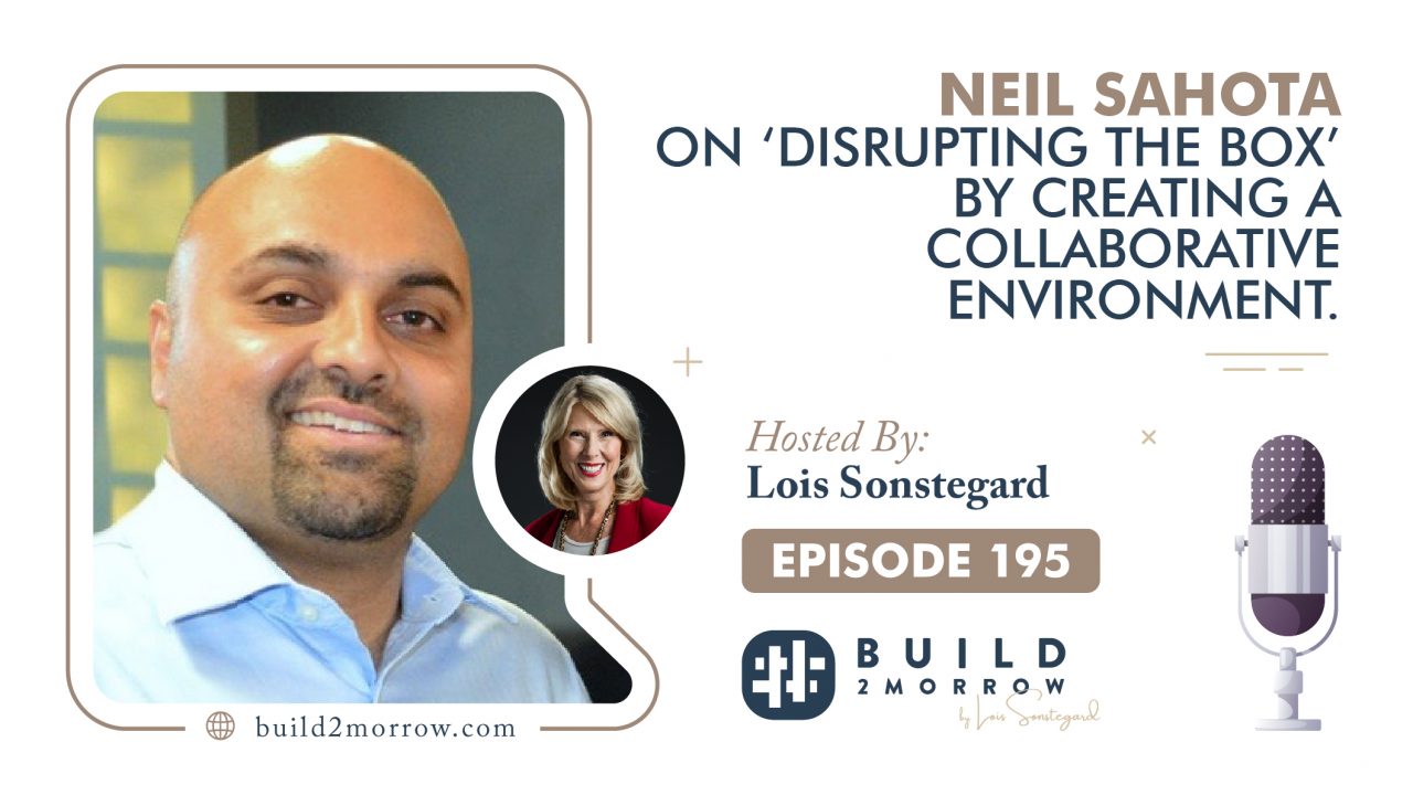 Episode 195-Neil Sahota on ‘Disrupting the Box’ by Creating a Collaborative Environment
