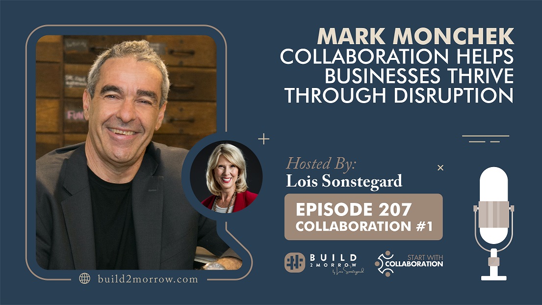 Episode 207-Collaboration #1-Mark Monchek-Collaboration Helps Businesses Thrive thru Disruption