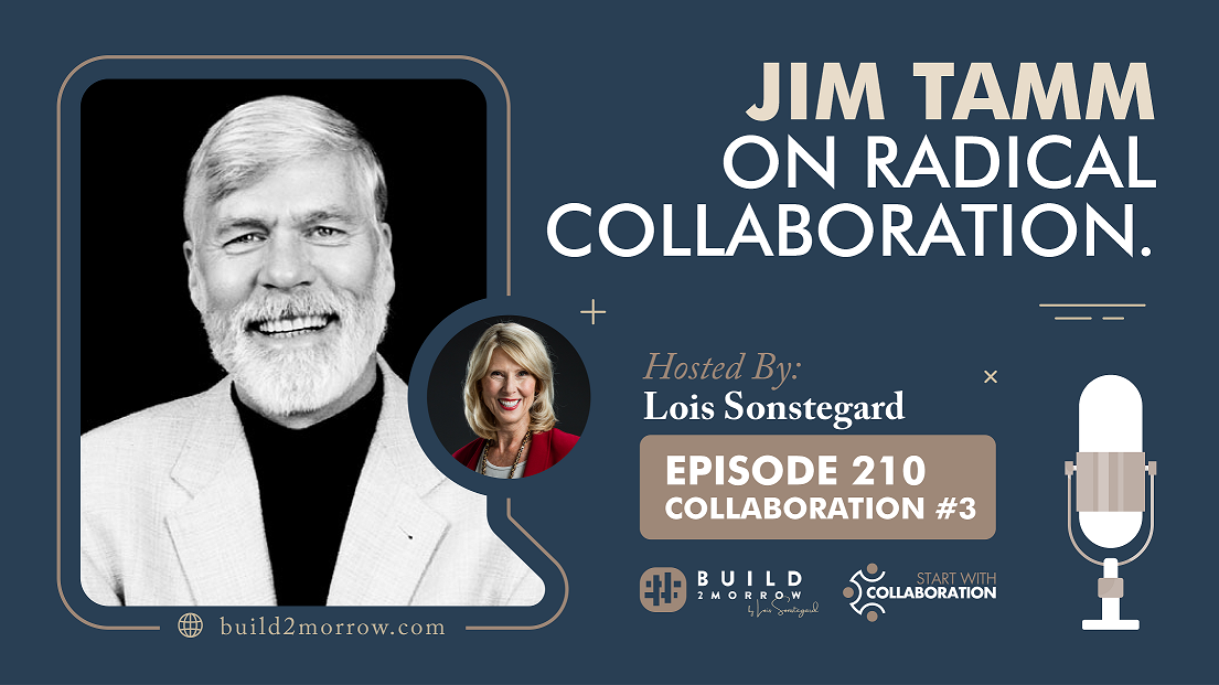 Episode 210-Collaboration #3-Jim Tamm on Radical Collaboration with Lois Sonstegard,PHD