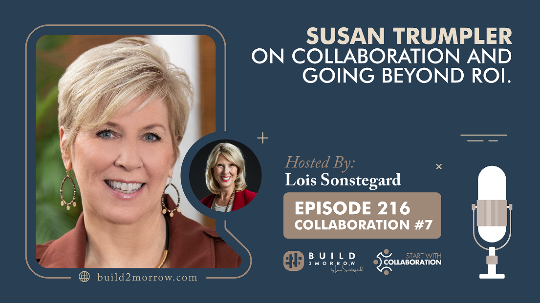 Episode 216-Collaboration #7 “Susan Trumpler on Collaboration and Going Beyond ROI.”