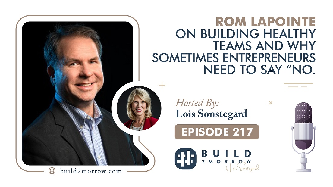 Episode 217-Rom LaPointe on Building Healthy Teams and Why Sometimes Entrepreneurs Need to Say “No”
