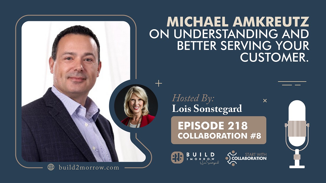 Episode 218-Collaboration #8-Michael Amkreutz on Understanding and Better Serving Your Customer