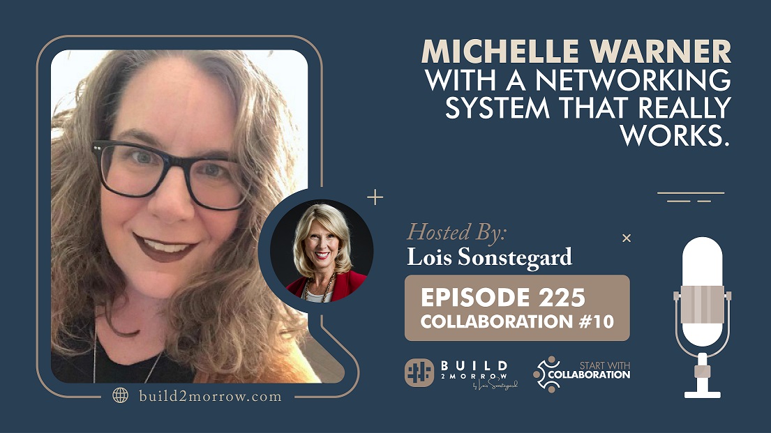 Episode 225-Collaboration #10 -Michelle Warner with a Networking System that Really Works