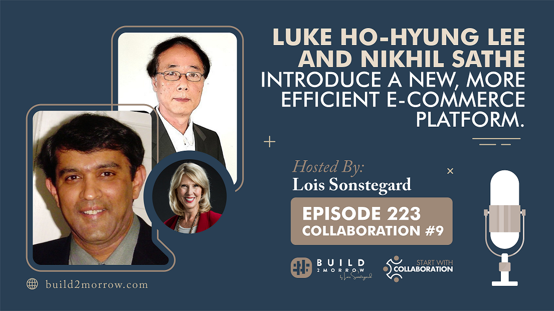 Episode 223-Collaboration #9-Luke Ho-Hyung Lee & Nikhil Sathe Introduce a New, More Efficient e-Commerce Platform