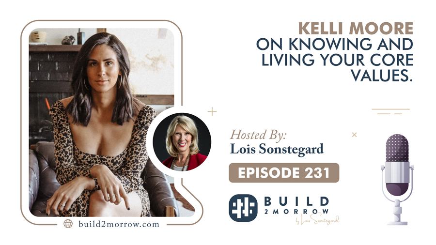 Episode 231 – Kelli Moore on Knowing and Living Your Core Values.