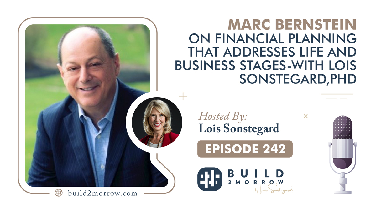 Episode 242 – Marc Bernstein on Financial Planning that Addresses Life and Business Stages